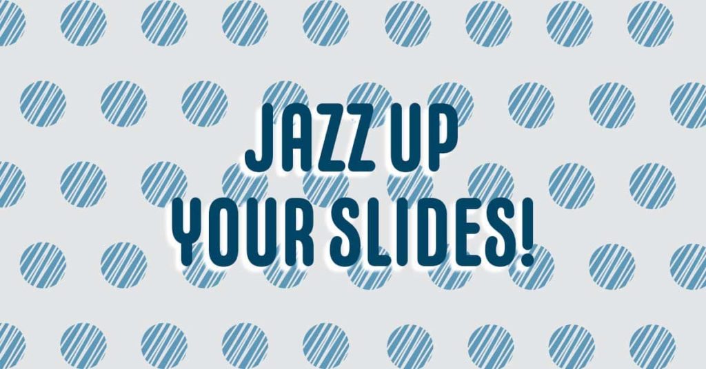 the text "jazz up your slides" over a light polka dot background