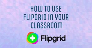How to use Flipgrid in your classroom with logo