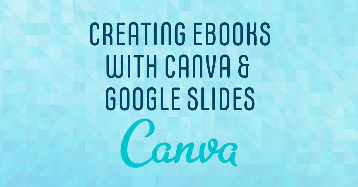 Creating digital e-books with Canva and Google Slides
