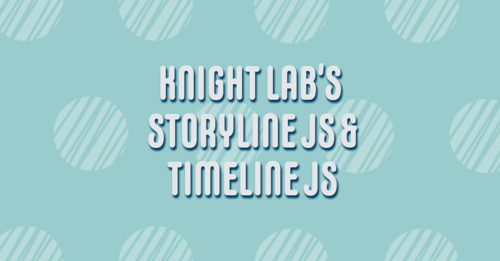 "Knight Lab's Storyline JS and Timeline JS" text over polka dots