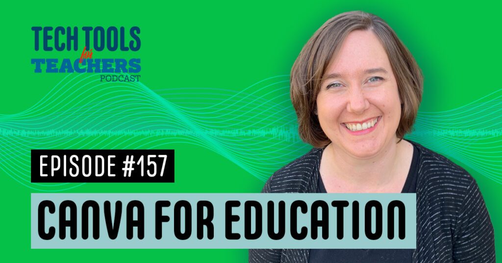 Green background with the Tech Tools for Teachers logo and the text "Episode 157" and "Canva for Education" with a photo of Shanna Martin in front of some swirly soundwaves.