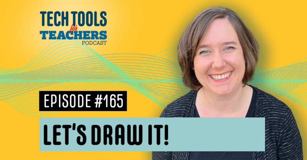 Let's Draw It text over a background with soundwaves and Shanna Martin's face. it also has the Tech Tools for Teachers logo and the words "Episode 165"