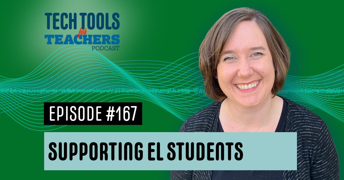 "Supporting EL Students" text over a background with soundwaves and Shanna Martin's face. it also has the Tech Tools for Teachers logo and the words "Episode 167"