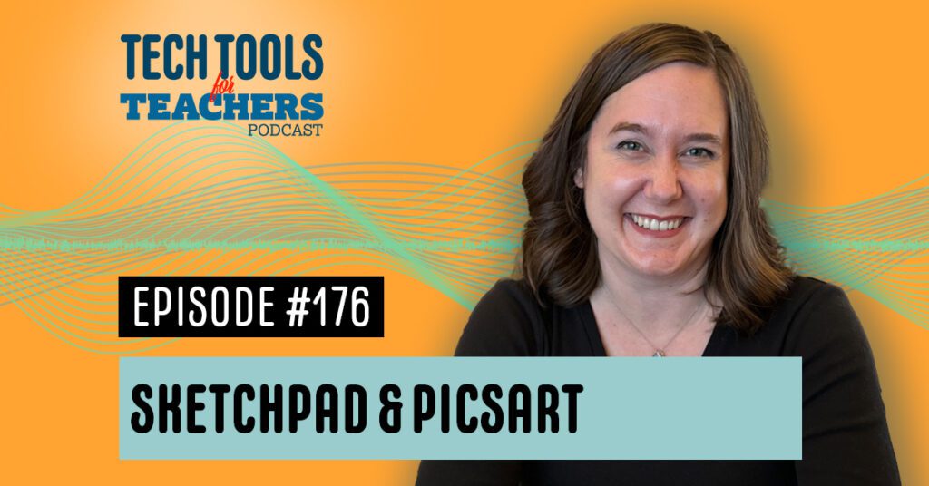Shanna Martin smiling at camera with the Tech Tools for Teachers logo in the top left and the words "Episode #176" and "Sketchpad and Picsart." There's a sound wave drawing behind her.