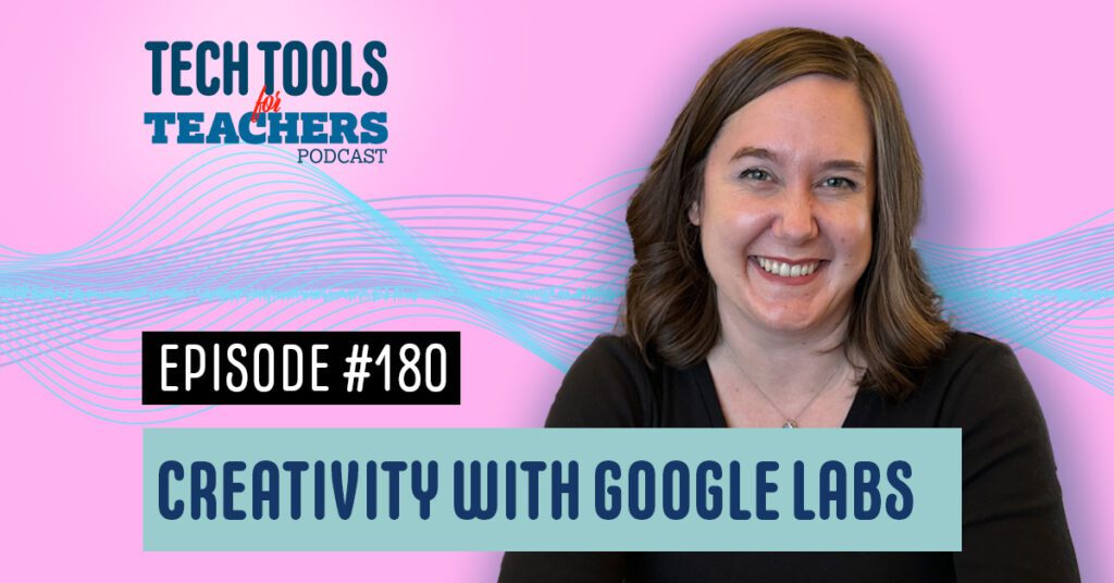 The image shows a smiling woman with long brown hair against a pink and teal wavy background. The text overlay reads "TECH TOOLS for TEACHERS PODCAST" at the top, "EPISODE #180" in the middle, and "CREATIVITY WITH GOOGLE LABS" at the bottom.
