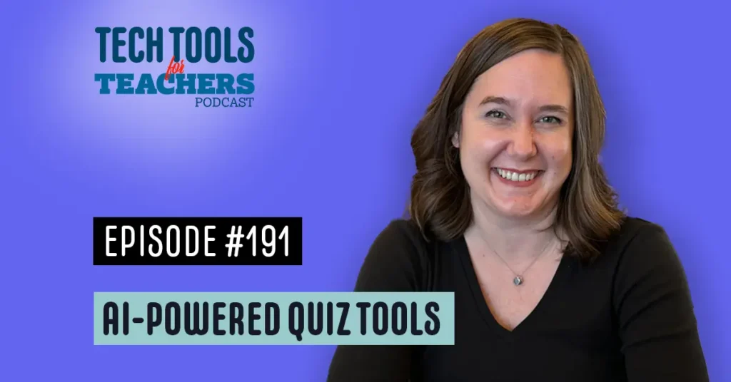 Episode 191 of the ‘Tech Tools for Teachers Podcast’ featuring Shanna Martin. The title reads ‘AI-powered quiz tools’ on a blue background. Shanna Martin is smiling in the foreground, with the podcast logo in teal and red above her.