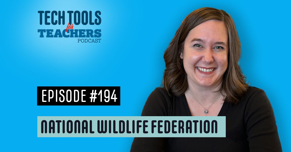 Tech Tools for Teachers Podcast Episode 194 cover image featuring a smiling woman with shoulder-length brown hair in a black top, set against a bright blue background. The podcast title is at the top left, with ‘Episode #194’ and ‘National Wildlife Federation’ in bold text below her image.