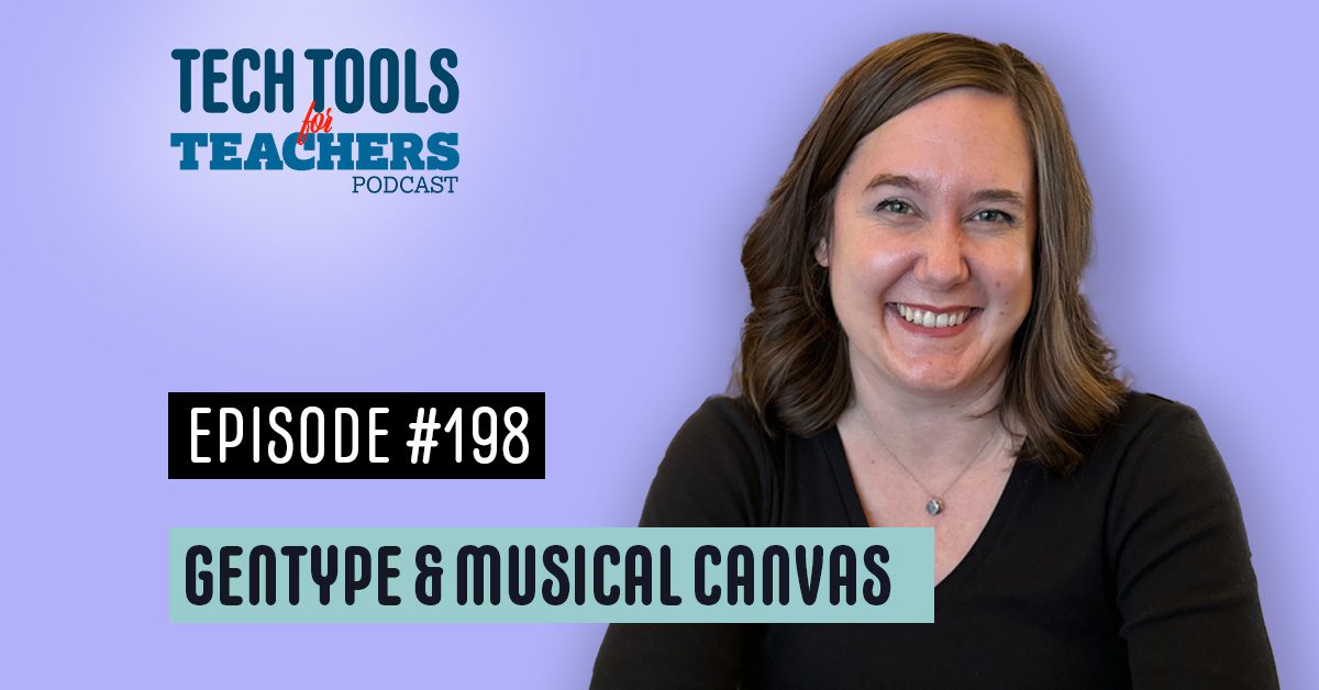 Podcast promotional image for ‘Tech Tools for Teachers’ Episode #198. The graphic features a smiling woman with shoulder-length brown hair, wearing a black top, set against a light purple background. The podcast logo is displayed in the top left, and the episode title, ‘GenType & Musical Canvas,’ is written below in bold text.