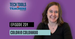 A promotional image for the Tech Tools for Teachers Podcast. The background is a gradient of purple with the podcast logo at the top, featuring the text “Tech Tools for Teachers Podcast.” Below it, “Episode 201” is written in bold black text with a light blue banner underneath reading “Colorin Colorado.” On the right, a smiling woman with brown hair and a black shirt is shown