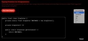 Screenshot of a coding-based typing practice tool with a dark-themed interface. The text ‘Typing Practice for Programmers’ is highlighted in red, and a description encourages users to improve their accuracy with programming syntax. A code snippet in Java defining a singleton class is displayed inside a black box. A dropdown menu in the top right corner allows users to choose different programming languages, including Python, JavaScript, Java, C#, C++, and C.