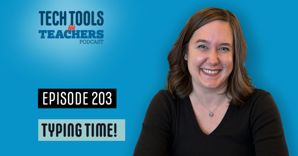 Promotional graphic for Episode 203 of the ‘Tech Tools for Teachers’ podcast, titled ‘Typing Time!’. The background is a bright blue gradient. The podcast title is displayed at the top in bold, dark blue and black text, with ‘for’ in red. Below, a black rectangular label reads ‘Episode 203,’ and a light green rectangular label reads ‘Typing Time!’ in a playful, bold font. On the right side, there is a smiling woman with shoulder-length brown hair wearing a black shirt, positioned against the blue background.