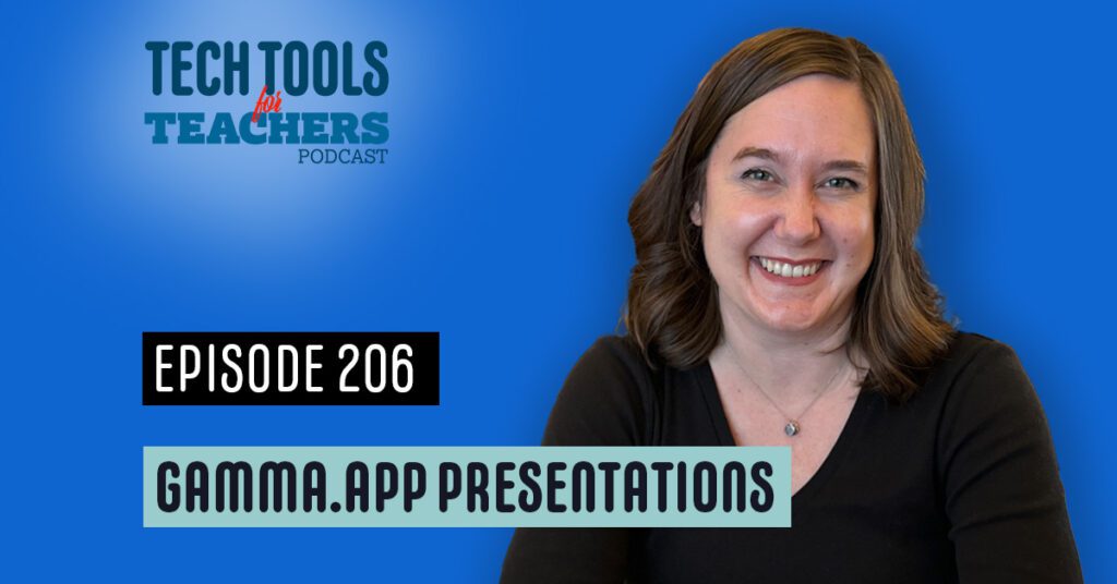 A promotional image for Episode 206 of the ‘Tech Tools for Teachers’ podcast. The image features a smiling woman with shoulder-length brown hair, wearing a black top, against a solid blue background. The podcast title is displayed at the top in a mix of teal and white text, with ‘for’ in red. Below, a black rectangular box contains white text reading ‘EPISODE 206.’ Below that, a light green rectangular box displays ‘GAMMA.APP PRESENTATIONS’ in bold, black font.