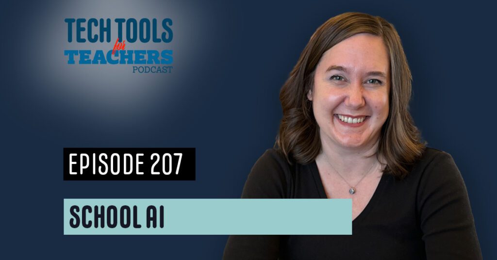 Podcast episode promotional image for ‘Tech Tools for Teachers’ featuring Episode 207 titled ‘School AI.’ The image includes a smiling woman with shoulder-length brown hair wearing a black top, set against a dark blue gradient background. The podcast logo is displayed at the top left, with ‘Tech Tools for Teachers’ in blue and red text. ‘Episode 207’ is written in a black box with white text, and ‘School AI’ is displayed in a light blue box with black text.