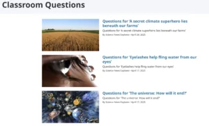 Screenshot of "Classroom Questions" page from Science News Explores, featuring educational articles with intriguing titles such as "A secret climate superhero lies beneath our farms," "Eyelashes help fling water from our eyes," and "The universe: How will it end?"