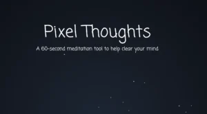Screenshot from Pixel Thoughts, displaying the introductory screen labeled "Pixel Thoughts" with the description "A 60-second meditation tool to help clear your mind."