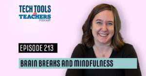 Tech Tools for Teachers podcast cover art for Episode 213 titled "Brain Breaks and Mindfulness," featuring host Shanna Martin smiling against a soft, calming pink background.