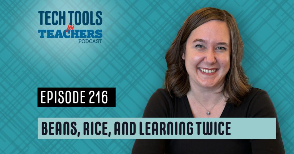 Promotional graphic for Episode 216 of the Tech Tools for Teachers podcast titled “Beans, Rice, and Learning Twice.” The image features host Shanna Martin smiling against a teal plaid background. Text on the graphic reads “Tech Tools for Teachers Podcast,” “Episode 216,” and “Beans, Rice, and Learning Twice.”