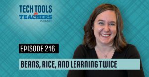 Promotional graphic for Episode 216 of the Tech Tools for Teachers podcast titled “Beans, Rice, and Learning Twice.” The image features host Shanna Martin smiling against a teal plaid background. Text on the graphic reads “Tech Tools for Teachers Podcast,” “Episode 216,” and “Beans, Rice, and Learning Twice.”