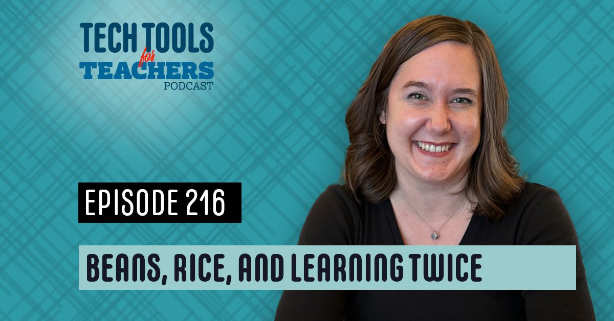 Promotional graphic for Episode 216 of the Tech Tools for Teachers podcast titled “Beans, Rice, and Learning Twice.” The image features host Shanna Martin smiling against a teal plaid background. Text on the graphic reads “Tech Tools for Teachers Podcast,” “Episode 216,” and “Beans, Rice, and Learning Twice.”