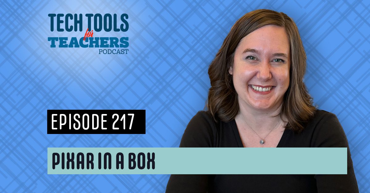 Promotional graphic for Episode 217 of the Tech Tools for Teachers podcast featuring the Pixar in a Box resource. The image shows host Shanna Martin smiling against a blue plaid background. Text on the graphic reads “Tech Tools for Teachers Podcast,” “Episode 217,” and “Pixar in a Box.”
