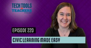 Alt Text: Promotional graphic for the Tech Tools for Teachers Podcast, Episode 220 titled “Civic Learning Made Easy,” featuring host Shanna Martin smiling against a purple patterned background.