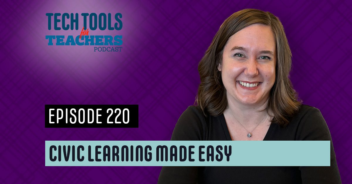 Alt Text: Promotional graphic for the Tech Tools for Teachers Podcast, Episode 220 titled “Civic Learning Made Easy,” featuring host Shanna Martin smiling against a purple patterned background.