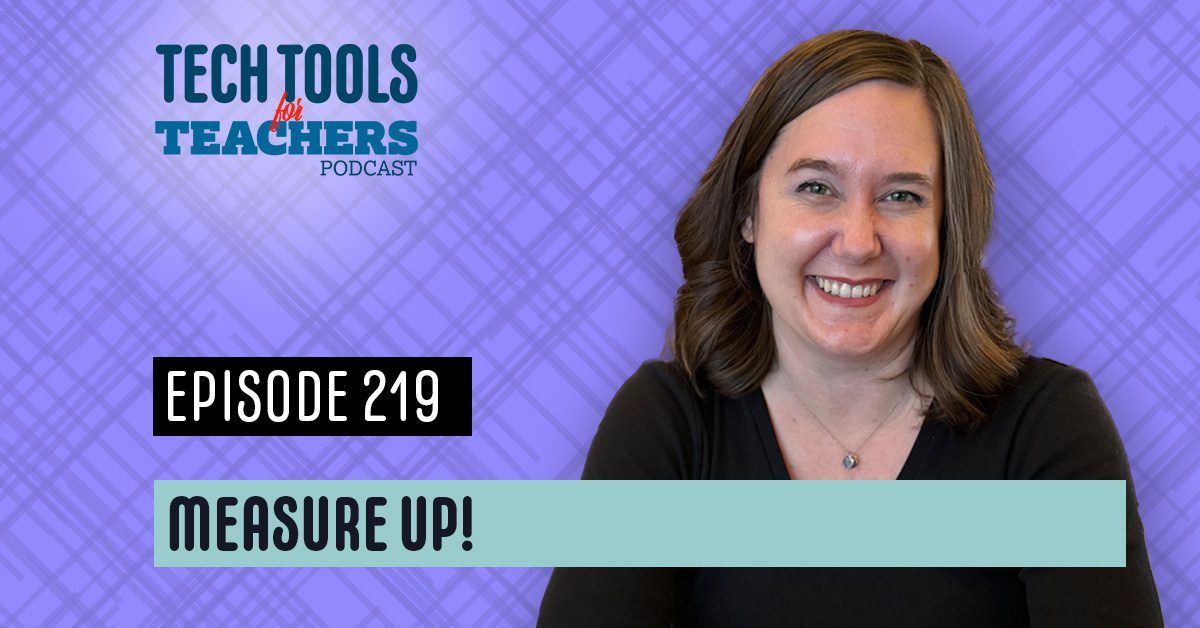 Promotional graphic for Episode 219 of the Tech Tools for Teachers podcast titled “Measure Up!” The image features host Shanna Martin smiling in front of a purple plaid background. Text on the graphic reads “Tech Tools for Teachers Podcast,” “Episode 219,” and “Measure Up!”