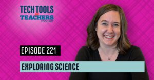 Tech Tools for Teachers podcast graphic for Episode 221 titled “Exploring Science,” featuring host Shanna Martin smiling against a pink patterned background.