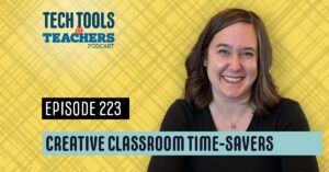 Promotional graphic for Episode 223 of the Tech Tools for Teachers podcast titled “Creative Classroom Time-Savers.” The image features host Shanna Martin smiling in front of a yellow plaid background. Text on the graphic reads “Tech Tools for Teachers Podcast,” “Episode 223,” and “Creative Classroom Time-Savers.”