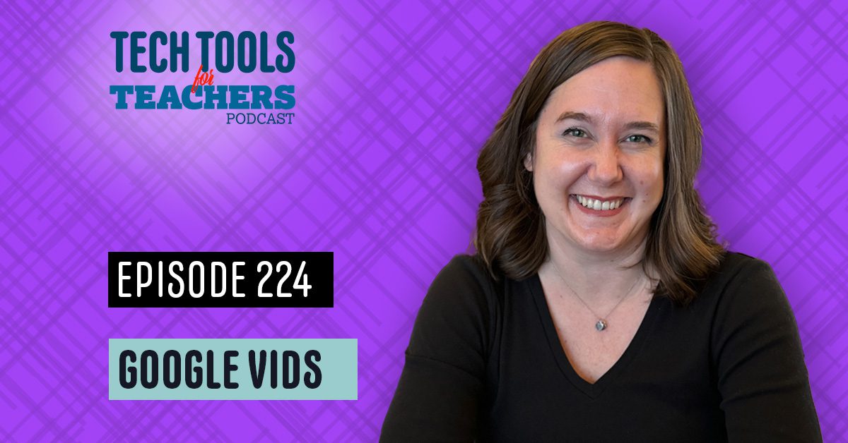 Promotional graphic for Episode 224 of the Tech Tools for Teachers podcast titled “Google Vids.” Host Shanna Martin is smiling in front of a purple plaid background. Text on the graphic reads “Tech Tools for Teachers Podcast,” “Episode 224,” and “Google Vids.”