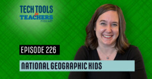 Shanna Martin smiles in front of a green plaid background. Text reads “Tech Tools for Teachers Podcast – Episode 226 – National Geographic Kids.