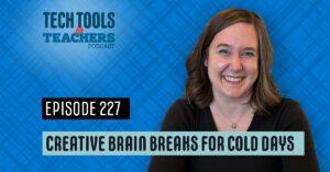 Shanna Martin smiles in front of a bright blue plaid background. Text reads “Tech Tools for Teachers Podcast – Episode 227 – Creative Brain Breaks for Cold Days.”