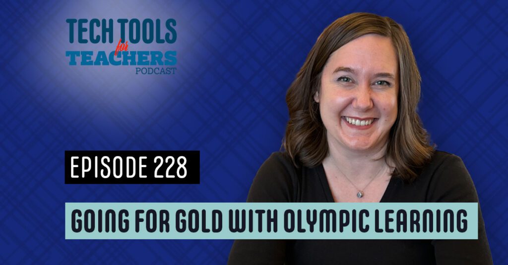 Podcast cover image with Shanna Martin smiling and the title “Tech Tools for Teachers Podcast – Episode 228: Going for Gold with Olympic Learning.”