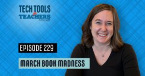 Podcast cover art with a smiling woman on the right against a blue patterned background. Text reads Tech Tools for Teachers Podcast. Episode 229. March Book Madness.