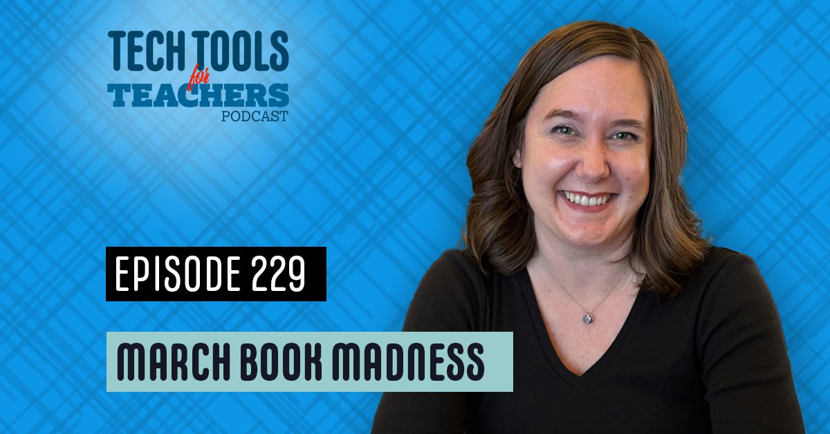 Podcast cover art with a smiling woman on the right against a blue patterned background. Text reads Tech Tools for Teachers Podcast. Episode 229. March Book Madness.